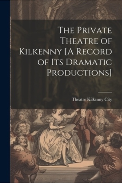 Legare Street Pr Teatrul Privat din Kilkenny [O înregistrare a producțiilor s...