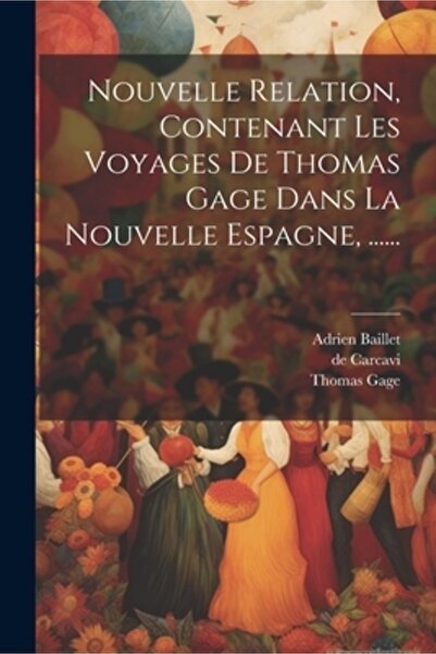 Legare Street Pr Nouvelle Relation Contenant Les Voyages De Thomas Gage Dans La Nouvelle Espagne ......