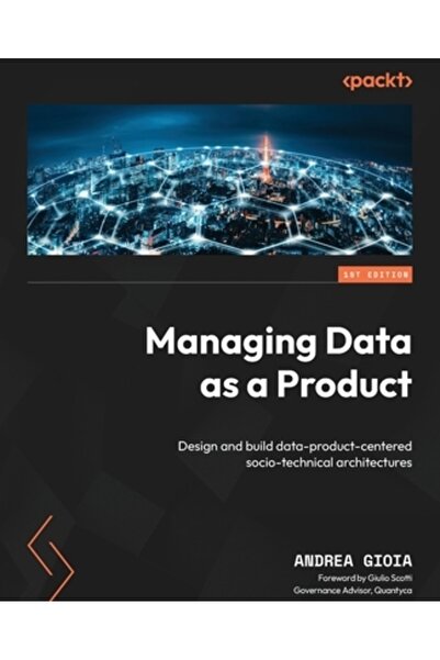 Packt Pub Gestionarea datelor ca produs: Proiectarea și construirea de arhite...
