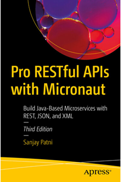 Apress API-uri Restful Pro cu Micronaut: Construiți microservicii bazate pe Java cu Rest Json și XML