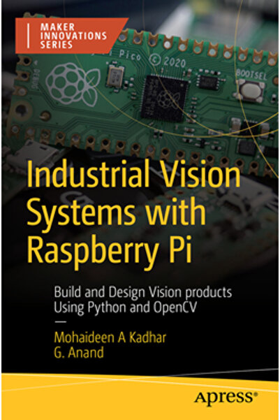 Apress Sisteme de viziune industrială cu Raspberry Pi: Construiți și proiectați produse de viziune folosind Python și OpenC
