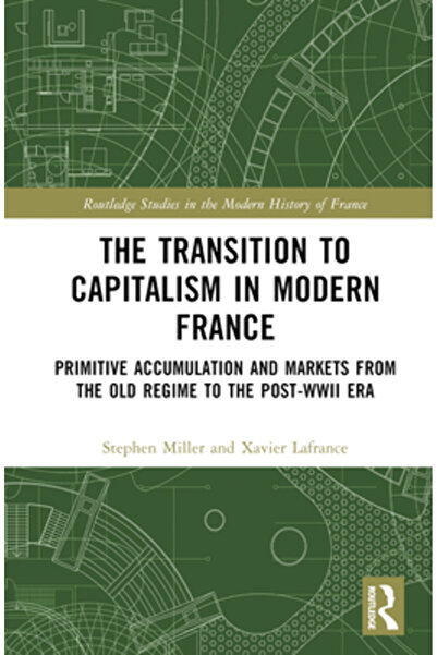 Routledge Tranziția către capitalism în Franța modernă: acumularea primitivă și piețele din vechiul regim