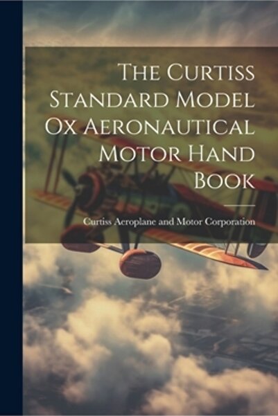 Legare Street Pr The Curtiss Standard Model Ox Aeronautical Motor Hand Book