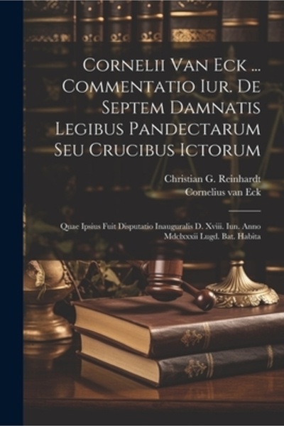 Legare Street Pr Cornelii Van Eck ... Commentatio Iur. De Septem Damnatis Legibus Pandectarum Seu Crucibus Ictorum: Q