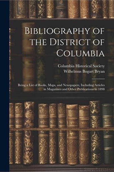 Legare Street Pr Bibliografia Districtului Columbia: o listă de cărți, hărți ...
