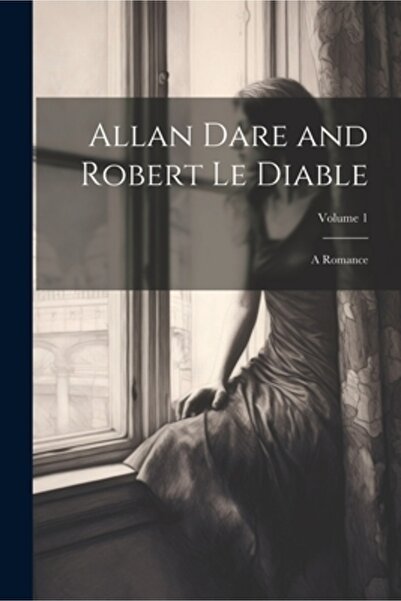 Legare Street Pr Allan Dare și Robert Le Diable: A Romance; Volumul 1