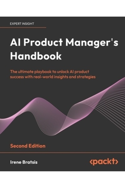 Packt Pub Manualul managerului de produse AI - Ediția a doua: Construiește, i...