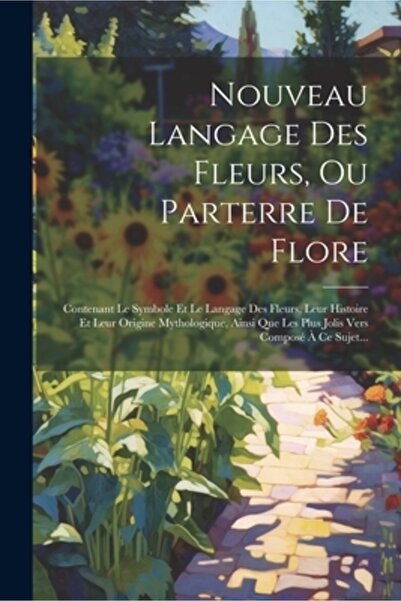 Legare Street Pr Nouveau Langage Des Fleurs Ou Parterre De Flore: Contenant L...