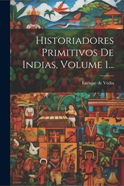 Legare Street Pr Historiadores Primitivos De Indias Volumul 1...