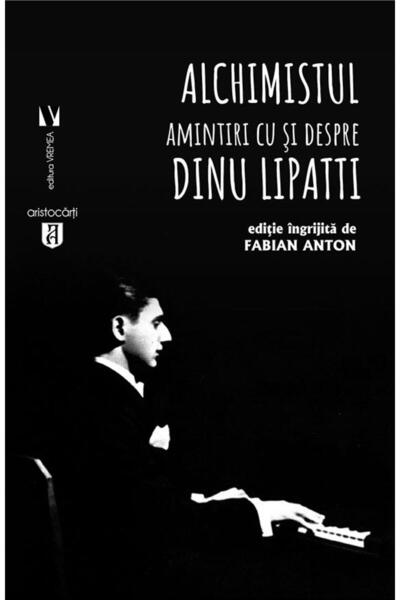 Editura Vremea Alchimistul. Amintiri cu si despre Dinu Lipatti, F