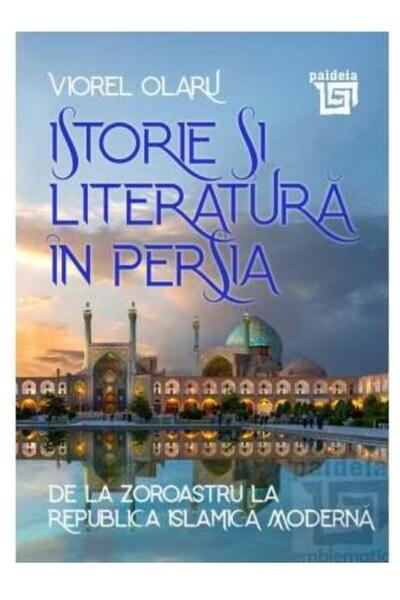 Editura Paideia Istorie si literatura in Persia. De la Zoroastru l