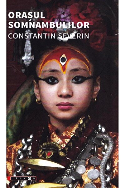 Editura Eikon Orasul somnambulilor, Constantin SEVERIN