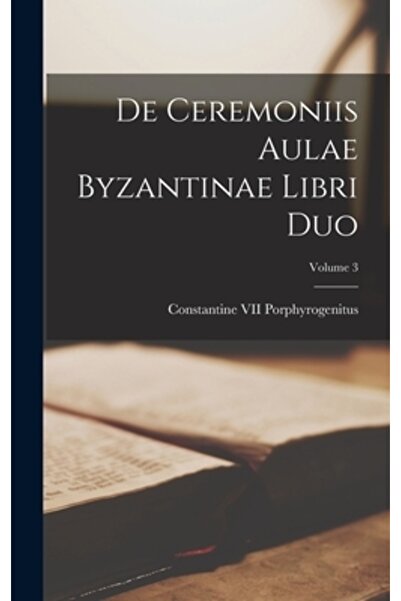 Legare Street Pr De Ceremoniis Aulae Byzantinae Libri Duo; Volumul 3