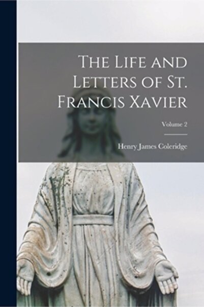 Legare Street Pr Viața și scrisorile Sfântului Francisc Xavier; Volumul 2