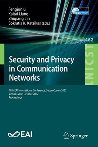 Springer Nature Security and Privacy in Communication Networks: 18th Eai International Conference, Securecomm 2022,
