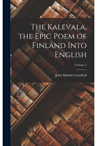 Legare Street Pr Kalevala, Poemul epic al Finlandei, în engleză; Volumul 1