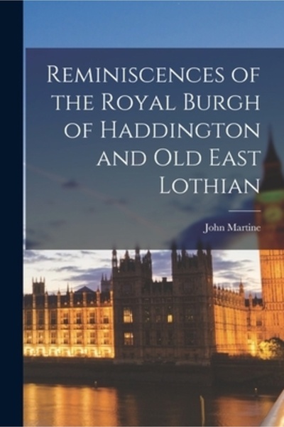Legare Street Pr Amintiri despre Burgul Regal Haddington și Vechiul East Lothian