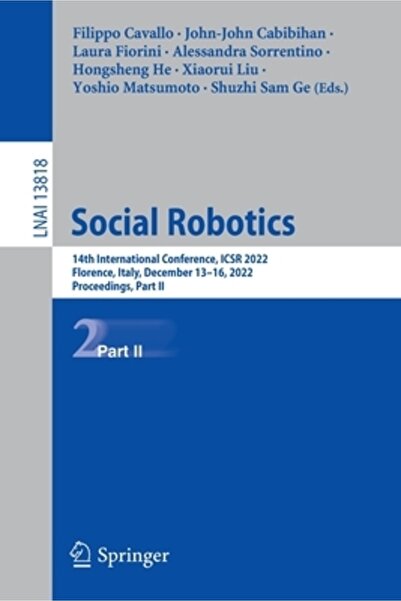 Springer Nature Robotică socială: a 14-a Conferință internațională, Icsr 2022, Florența, Italia, 13-16 decembrie 2022, Pr
