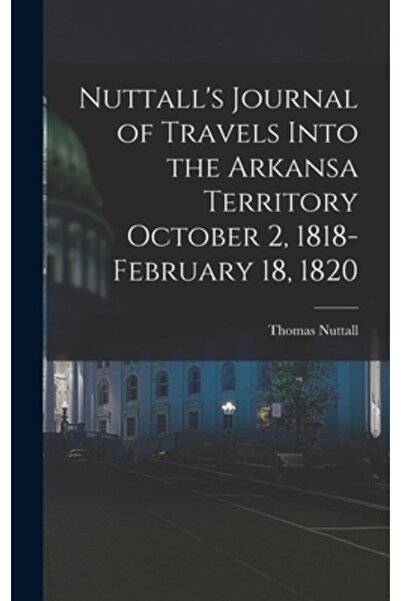 Legare Street Pr Jurnalul de călătorie al lui Nuttall în teritoriul Arkansa, ...