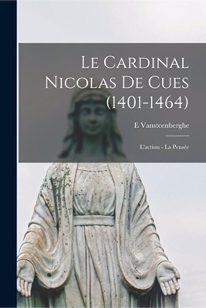 Legare Street Pr Le Cardinal Nicolas De Cues (1401-1464): L'action - La Pens