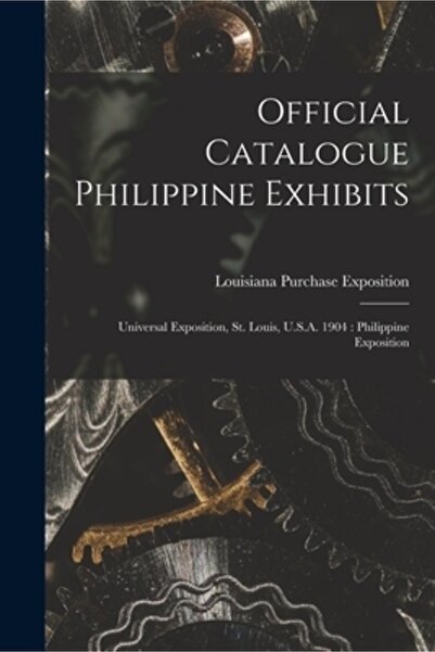 Legare Street Pr Catalog oficial al expozițiilor filipineze: Expoziția Universală, St. Louis, SUA 1904: Expoziția filipineză