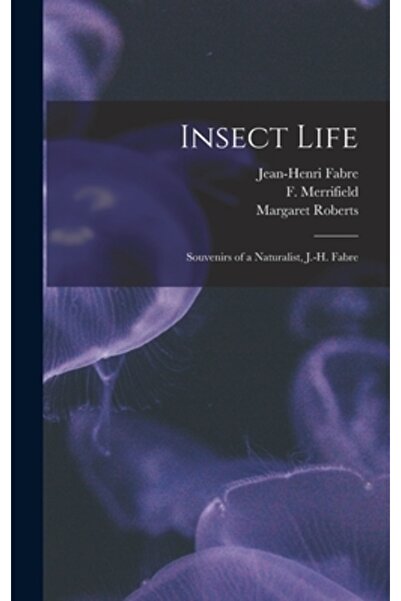 Legare Street Pr Insect Life: Souvenirs of a Naturalist, J.-H. Fabre