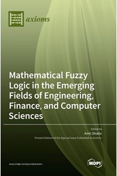 Mdpi Ag Logica matematică fuzzy în domeniile emergente ale ingineriei, finanțelor și informaticii