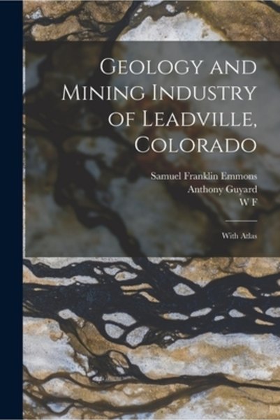 Legare Street Pr Geologie și industria minieră din Leadville, Colorado: cu Atlas