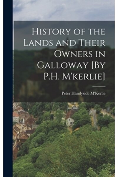 Legare Street Pr Istoria terenurilor și a proprietarilor lor din Galloway [De P.H. M'kerlie]