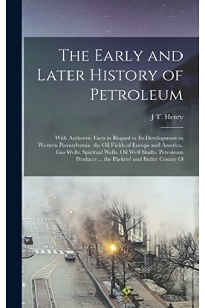 Legare Street Pr Istoria timpurie și ulterioară a petrolului: cu fapte autent...