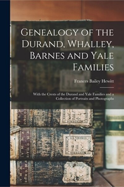 Legare Street Pr Genealogia familiilor Durand, Whalley, Barnes și Yale: Cu blazoanele familiilor Durand și Yale F