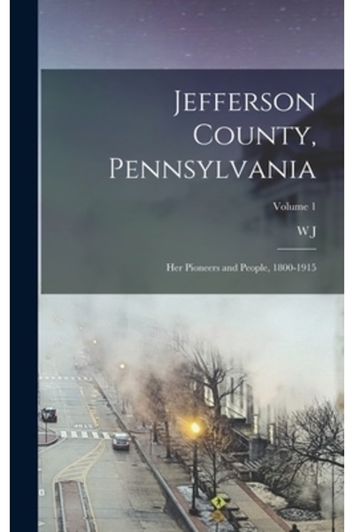 Legare Street Pr Comitatul Jefferson, Pennsylvania: Pionierii și oamenii ei, 1800-1915; Volumul 1