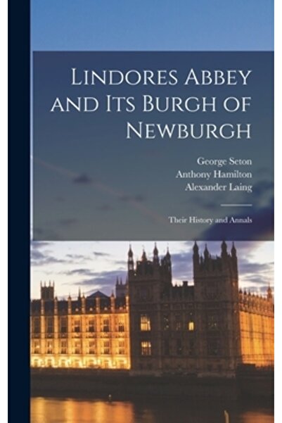 Legare Street Pr Abația Lindores și burgul său Newburgh: istoria și analele lor