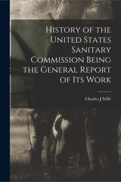 Legare Street Pr History of the United States Sanitary Commission Being the General Report of its Work
