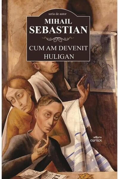 Editura Cartex Cum am devenit huligan, Mihail Sebastian