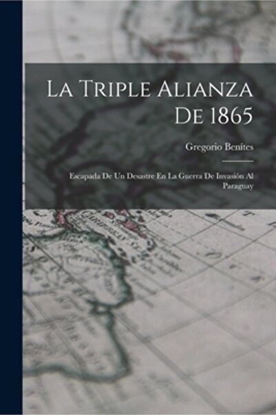 Legare Street Pr La Triple Alianza De 1865: Escapada De Un Desastre En La Gue...