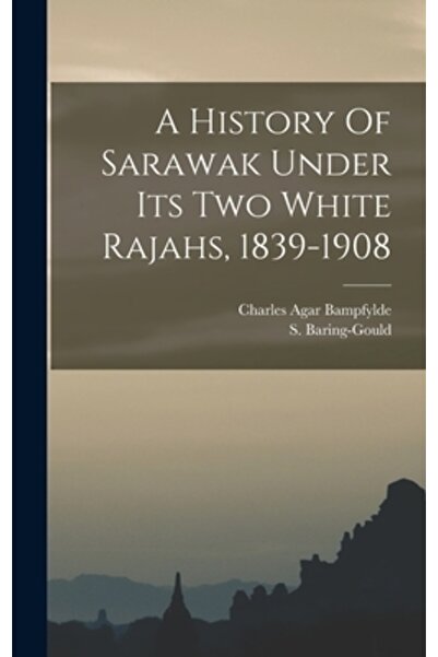 Legare Street Pr O istorie a Sarawakului sub cei doi Rajah albi ai săi, 1839-...