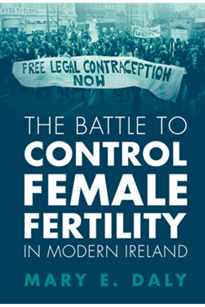 Cambridge The Battle to Control Female Fertility in Modern Ireland