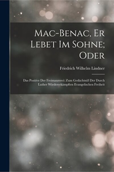 Legare Street Pr Mac-Benac, Er Lebet Im Sohne; Oder: Das Positive Der Freimaurerei: Zum Ged