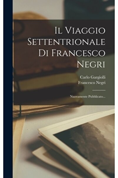 Legare Street Pr Il Viaggio Settentrionale Di Francesco Negri: Nuovamente Pub...