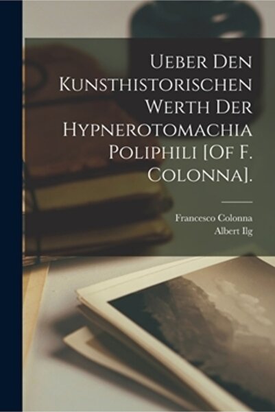Legare Street Pr Ueber Den Kunsthistorischen Werth Der Hypnerotomachia Poliph...