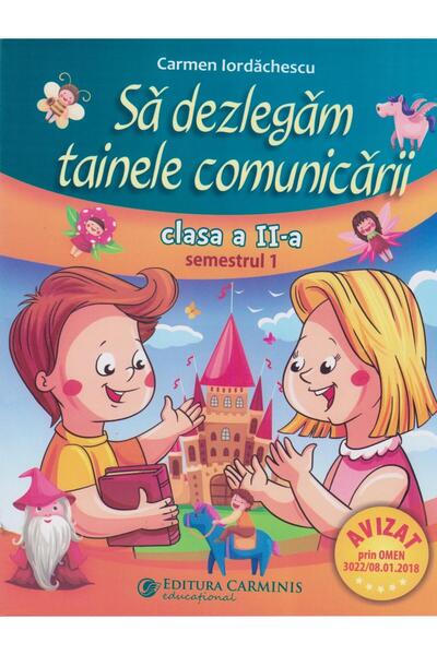 Editura Carminis Sa dezlegam tainele comunicarii. Clasa a II-a. Sem