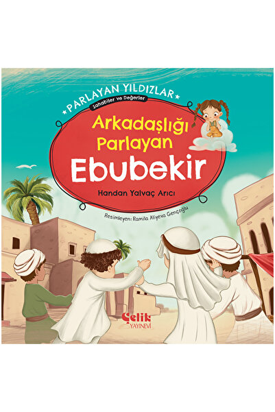 Çelik Yayınevi Arkadaşlığı Parlayan Ebubekir - Parlayan Yıldızlar - Sahabiler...
