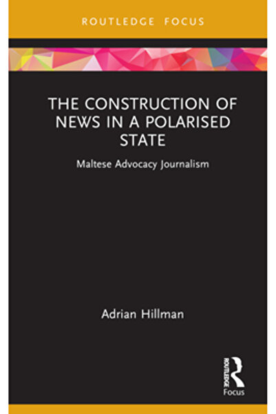 Routledge Construcția știrilor într-un stat polarizat: jurnalismul maltez de advocacy