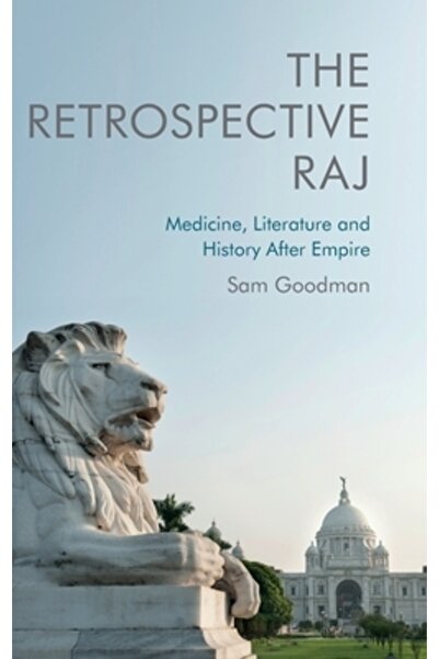 Edinburgh Univ Pr Retrospectiva Raj: Medicină, literatură și istorie după imp...