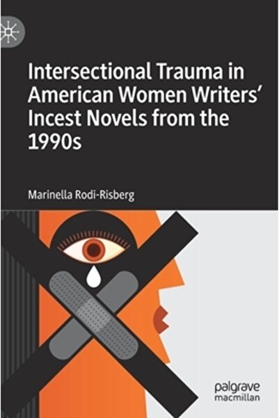 Palgrave Macmillan Ltd Trauma intersecțională în romanele incestuale ale scri...