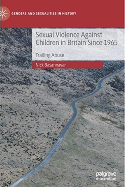 Palgrave Macmillan Ltd Sexual Violence Against Children in Britain Since 1965: Trailing Abuse