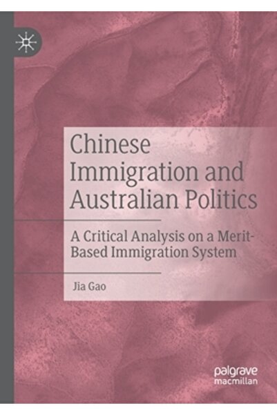 Palgrave Macmillan Ltd Chinese Immigration and Australian Politics: A Critical Analysis on a Merit-Based Immigration System