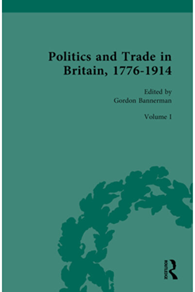 Routledge Politică și comerț în Marea Britanie, 1776-1914: Volumul I: 1776-1840