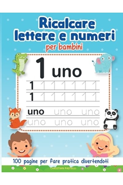Unicorn Pub Group Ricalcare Lettere e Numeri per Bambini: 100 Pagine per fare pratica divertendoti cu tanti disegni d